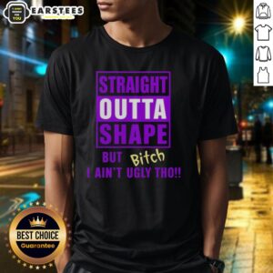Funny 'Straight Outta Shape But Bitch I Ain'T Ugly Tho' humor T-shirt design showcasing a playful and confident slogan.