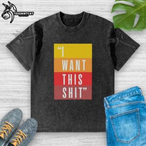 Alt Text: Original I Want This Shit Washed T-Shirt featuring a bold graphic design on a casual, comfortable tee.