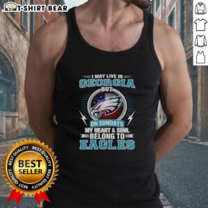Official Philadelphia Eagles tank top: 'I May Live In Georgia But On Sundays My Heart And Soul Belong To Eagles.'