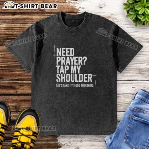 Alt Text: Washed t-shirt featuring 'Nice Need Prayer Tap My Shoulder Lets Take It To God Together' message for spiritual support.