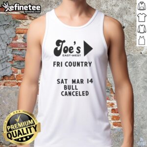 Top Joe's East West Fri Country Sat Mar 14 Bull Canceled Tank Top featuring a stylish design for casual wear.