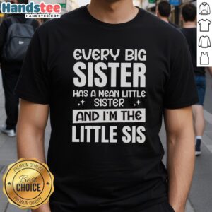 Premium 'Every Big Sister Has A Mean Little Sister' T-Shirt for little sisters, featuring playful typography and trendy design.