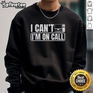Official I Can't I'm On Call Call Center Operator Sweatshirt in black, perfect for dedicated call center professionals.