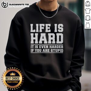 Good Life Is Hard sweatshirt featuring bold text design, perfect for showcasing your unique style and humor.