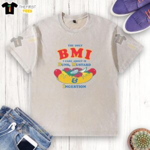 Funny t-shirt design reading 'The Only BMI I Care About Is Buns, Mustard, and Ingestion' in bold, colorful lettering.