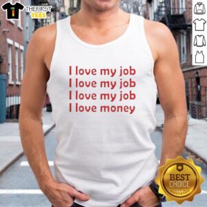 Stylish 'I Love My Job, I Love Money' tank top perfect for expressing passion for work and financial success.