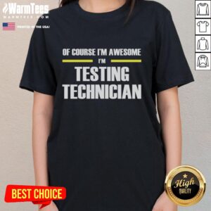 Official Of Course I'm Awesome I'm Testing Technician Ladies Tee showcasing a stylish design for female technicians.