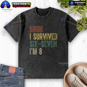 Alt Text: Official Bruh I Serviced Six Seven I'm 8 6 7 meme washed t-shirt featuring a humorous graphic design.