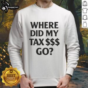 Premium 'Where Did My Tax Go' Sweatshirt featuring a stylish design for tax season comfort and humor.