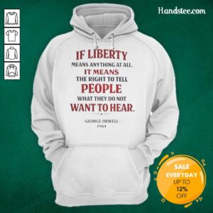 George Orwell hoodie featuring the quote 'If Liberty Means Anything, It Means Telling People What They Do Not Want to Hear.'