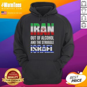 Hot Iran Out of Alcohol and the Struggle Israel hoodie design featuring bold graphics and a unique message.
