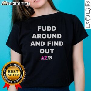 Alt Text: Original Fudd Around And Find Out AZ35 Ladies Tee featuring a stylish design perfect for casual wear.