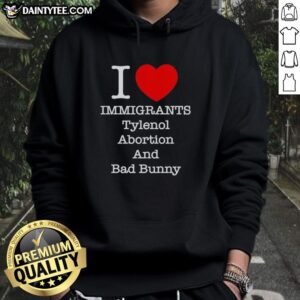 Nice I Love Immigrants hoodie featuring Tylenol, abortion, and Bad Bunny themes in a vibrant design.