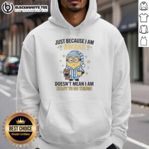 Cozy hoodie featuring the phrase 'Good Just Because I Am Awake Doesn't Mean I Am Ready To Do Things' in bold lettering.