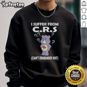 Nice Bear suffers from CRS Can't Remember Shit sweatshirt, featuring a cute bear graphic and humorous text design.