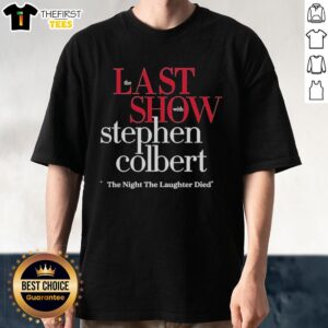 Alt Text: Pretty The Last Show With Stephen Colbert 2026 T-Shirt featuring bold 'The Night The Laughter Died' design.