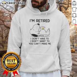 Nice Snoopy and Woodstock 'I'm Retired, I Don't Have To' hoodie design featuring playful cartoon characters.