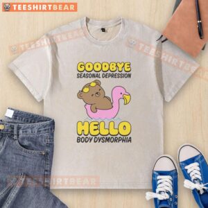 Washed t-shirt featuring 'Goodbye Seasonal Depression, Hello Body Dysmorphia' design, perfect for mental health awareness.