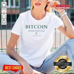 Alt Text: Original Bitcoin Never Too Late 21 Million Club Ladies Tee in vibrant design, perfect for crypto enthusiasts.