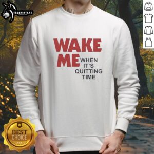 Alt Text: Cozy Original Wake Me When It's Quitting Time Sweatshirt in casual style, perfect for relaxed days and lounging.