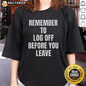 Good Remember To Log Off Before You Leave Cybersecurity Ladies Tee featuring a stylish design promoting online safety.