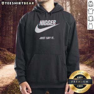 Top Nigger Just Say It Hoodie - Bold graphic hoodie promoting free speech and expression in streetwear fashion.