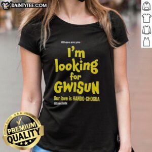 Coachella ladies tee featuring 'Good Where Are You I'm Looking For Gwisun Our Love Is Hando Chogua' graphic design.