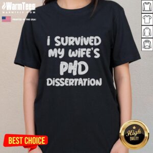 Good I Survived My Wife's PhD Dissertation Ladies Tee - Fun and stylish shirt celebrating academic achievements.