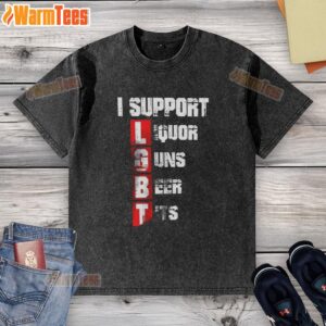 Vertical washed T-shirt with 'I Support LGBT Liberty Guns Beer Tits' slogan, celebrating freedom and individuality.