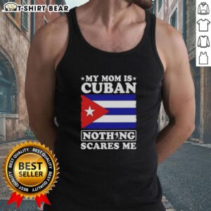Stylish tank top with 'My Mom Is Cuban, Nothing Scares Me' design, showcasing pride in Cuban heritage and culture.