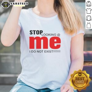 Awesome Stop Looking Me I Do Not Exist Ladies Tee featuring a bold graphic design on a stylish women's shirt.