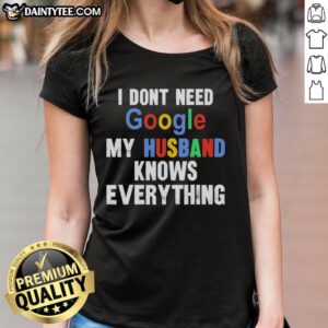 Top I Don't Need Google My Husband Knows Everything Ladies Tee, a stylish t-shirt for women with a humorous quote.
