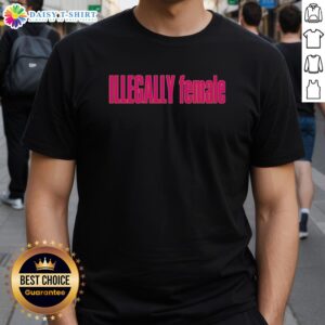 Hot Illegally Female Stacy Cacy pink text T-shirt featuring bold graphics and a trendy design for stylish women.