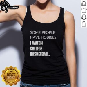 Person wearing 'Awesome Some People Have Hobbies I Watch College Basketball' tank top, showcasing sports enthusiasm.
