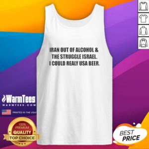 Alt Text: Original Iran Out Of Alcohol And The Struggle Israel I Could Really USA Beer Tank Top design featuring vibrant graphics.
