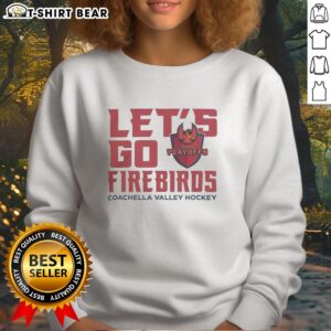 Premium Coachella Valley Firebirds 2026 Calder Cup Playoff sweatshirt featuring bold 'Let's Go Firebirds' design.