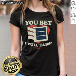Premium You Bet I Pull Tabs Ladies Tee featuring a stylish design and comfortable fit for casual wear.