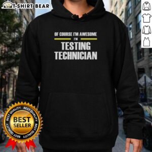 Testing technician hoodie featuring 'Nice, Of Course I'm Awesome' design, perfect for tech enthusiasts and professionals.