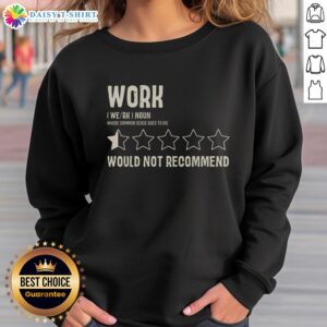 Official Work Would Not Recommend Sweatshirt displayed on a hanger, showcasing its stylish design and bold lettering.