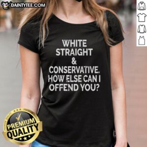 Premium White Straight And Conservative Ladies Tee with bold text design for a humorous statement on style.