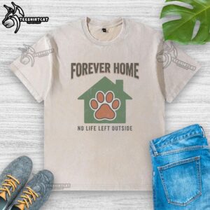 Nice Forever Home No Life Left Outside washed t-shirt displayed on a hanger, showcasing its soft fabric and design.
