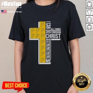 Alt Text: Awesome Pittsburgh Pirates ladies tee with 'I Can Do All Things Through Christ Who Strengthens Me' slogan.