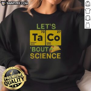 Funny 'Let's Taco Bout Science' sweatshirt featuring a taco graphic and playful science-themed text design.