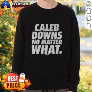 Awesome Caleb Downs No Matter What sweatshirt in vibrant design, perfect for fans and casual wear enthusiasts.