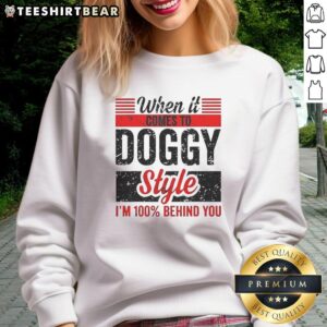 Retro sweatshirt featuring 'Awesome When It Comes To Doggy Style, I'm 100 Percent Behind You' design for dog lovers.