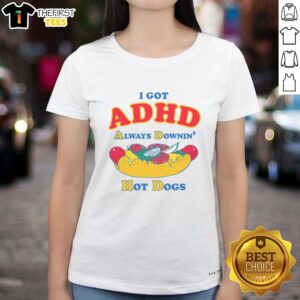 Good I Got ADHD Always Downin' Hot Dogs T-Shirt - Image 3