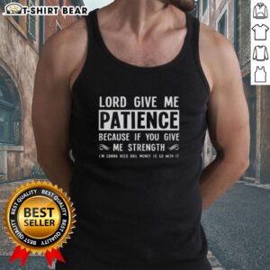 Alt Text: Official Lord Give Me Patience Tank Top featuring humorous quote about patience and strength, perfect for casual wear.