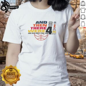 Official 'And Then There Were 2026 NCAA Men's Final Four' ladies tee showcasing team spirit and style.