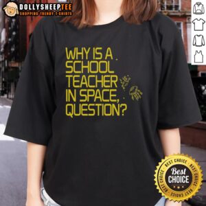 Alt Text: Nice ladies tee featuring 'Why Is A School Teacher In Space?' design, perfect for teachers and space enthusiasts.