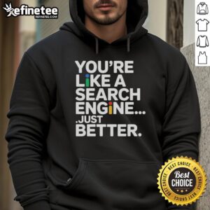 Premium You're Like A Search Engine Just Better T-Shirt - Image 2